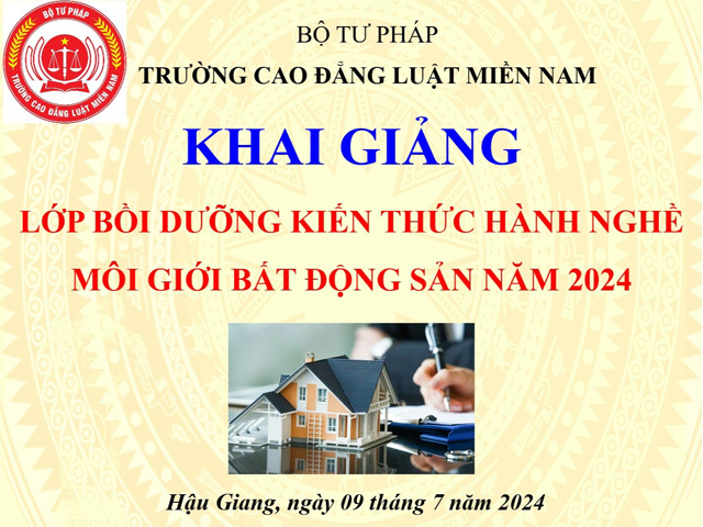 Trường Cao đẳng Luật miền Nam khai giảng Lớp bồi dưỡng kiến thức hành nghề môi giới bất động sản - Lớp thứ 2, năm 2024